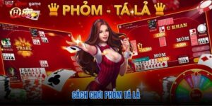 Cách chơi phỏm tá lả online siêu dễ hiểu