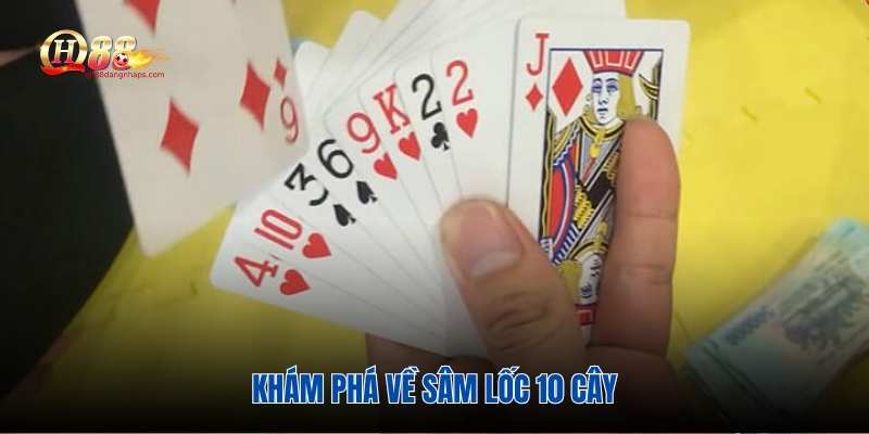 Giới thiệu cơ bản về chơi bài sâm 10 cây
