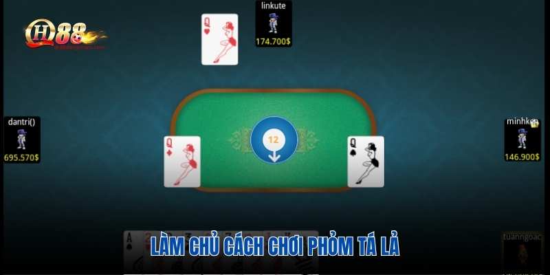 Làm chủ cách chơi phỏm tá lả