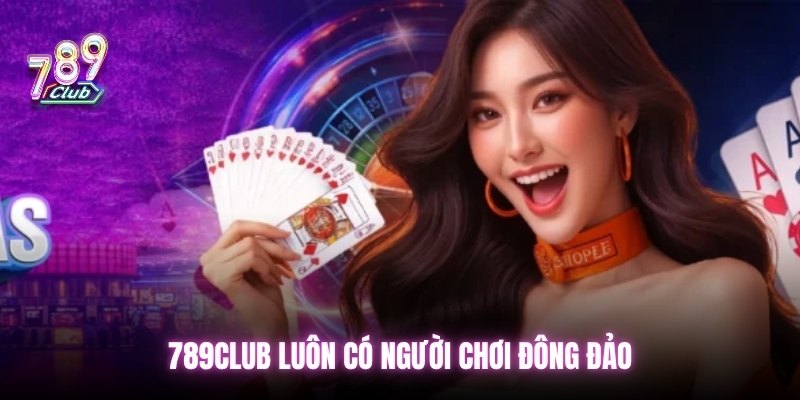 789Club luôn có người chơi đông đảo