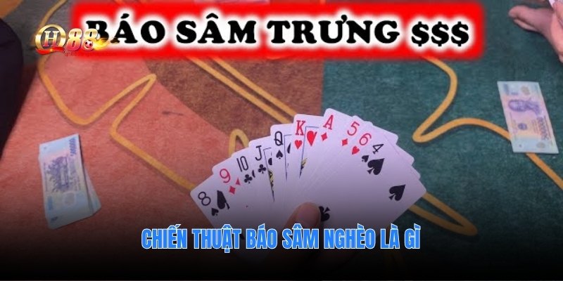 Chiến thuật báo sâm nghèo là gì