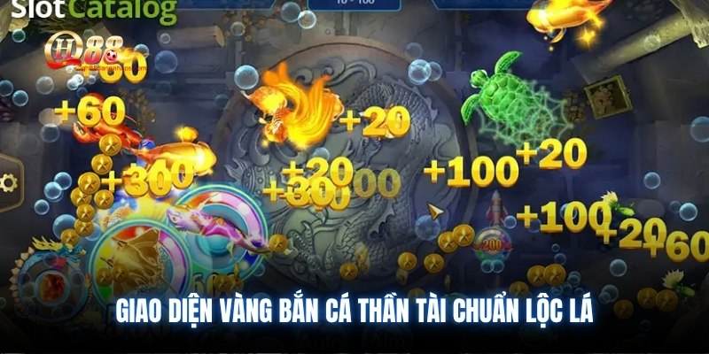 Giao diện vàng bắn cá thần tài chuẩn lộc lá