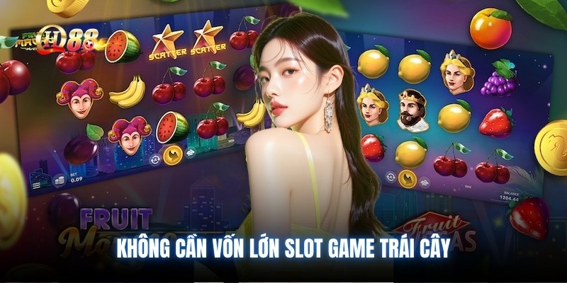 Không cần vốn lớn Slot game trái cây