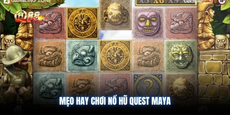 Mẹo hay chơi nổ hũ Quest Maya