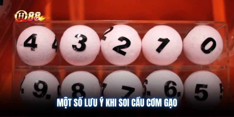 Một số lưu ý khi soi cầu cơm gạo