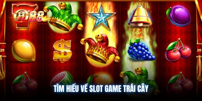 Tìm hiểu về slot game trái cây