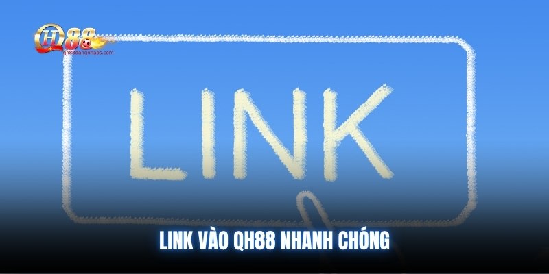 Link vào QH88 nhanh chóng