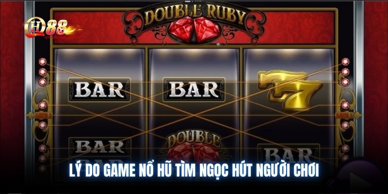 Lý do game nổ hũ tìm ngọc hút người chơi