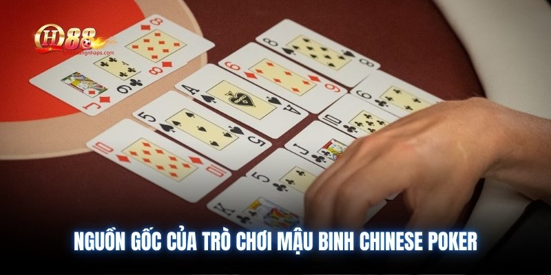 Nguồn gốc của trò chơi Mậu Binh Chinese Poker