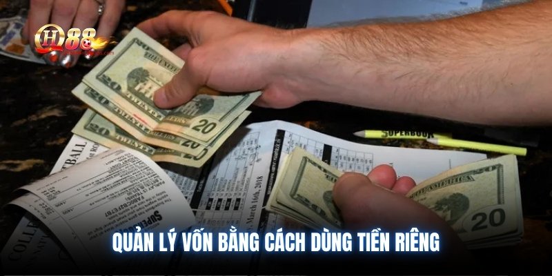Quản lý vốn bằng cách dùng tiền riêng