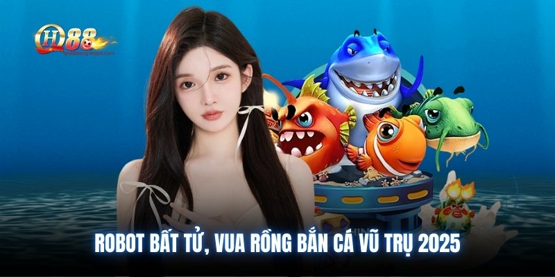 Robot bất tử, Vua Rồng bắn cá vũ trụ 2025